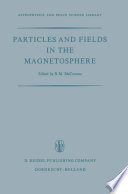 Particles and Fields in the Magnetosphere [E-Book] : Proceedings of a Symposium Organized by the Summer Advanced Study Institute, Held at the University of California, Santa Barbara, Calif., August 4–15, 1969 /