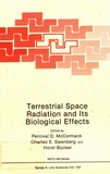Terrestrial space radiation and its biological effects : NATO advanced study institute on terrestrial space radiation and its biological effects: proceedings : Corfu, 11.10.87-25.10.87 /