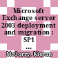 Microsoft Exchange server 2003 deployment and migration : SP1 and SP2 [E-Book] /