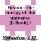 Fusion : the energy of the universe [E-Book] /