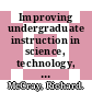 Improving undergraduate instruction in science, technology, engineering, and mathematics : report of a workshop [E-Book] /