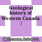 Geological history of Western Canada /