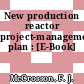 New production reactor project-management plan : [E-Book]