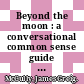 Beyond the moon : a conversational common sense guide to understanding the tides [E-Book] /