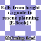 Falls from height : a guide to rescue planning [E-Book] /