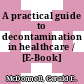 A practical guide to decontamination in healthcare / [E-Book]