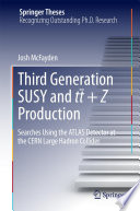 Third generation SUSY and t¯t +Z production [E-Book] : Searches using the ATLAS detector at the CERN Large Hadron Collider /