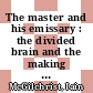 The master and his emissary : the divided brain and the making of the Western world [E-Book] /