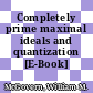 Completely prime maximal ideals and quantization [E-Book] /