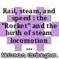 Rail, steam, and speed : the "Rocket" and the birth of steam locomotion [E-Book] /