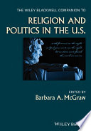 The Wiley Blackwell companion to religion and politics in the U.S [E-Book] /