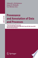 Provenance and Annotation of Data and Processes [E-Book] : Third International Provenance and Annotation Workshop, IPAW 2010, Troy, NY, USA, June 15-16, 2010. Revised Selected Papers /