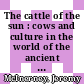 The cattle of the sun : cows and culture in the world of the ancient Greeks [E-Book] /