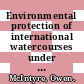 Environmental protection of international watercourses under international law / [E-Book]