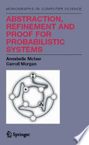 Abstraction, Refinement and Proof for Probabilistic Systems [E-Book] /