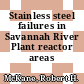 Stainless steel failures in Savannah River Plant reactor areas [E-Book]