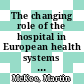 The changing role of the hospital in European health systems [E-Book] /