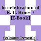 In celebration of K. C. Hines / [E-Book]