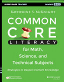 Common core literacy for math, science, and technical subjects : strategies to deepen content knowledge (grades 6-12) [E-Book] /