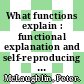 What functions explain : functional explanation and self-reproducing systems [E-Book] /