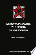 Infrared Astronomy with Arrays [E-Book] : The Next Generation /