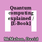 Quantum computing explained / [E-Book]