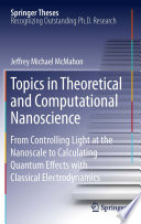 Topics in Theoretical and Computational Nanoscience [E-Book] : From Controlling Light at the Nanoscale to Calculating Quantum Effects with Classical Electrodynamics /