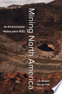 Mining North America : an environmental history since 1522 [E-Book] /