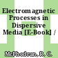 Electromagnetic Processes in Dispersive Media [E-Book] /