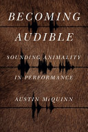 Becoming audible : sounding animality in performance [E-Book] /
