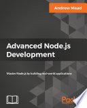 Advanced Node.js development : master Node.js by building real-world applications [E-Book] /