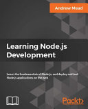 Learning Node.js development : learn the fundamentals of Node.js, and deploy and test Node.js applications on the web [E-Book] /