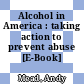 Alcohol in America : taking action to prevent abuse [E-Book] /
