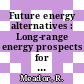 Future energy alternatives : Long-range energy prospects for america and the world.