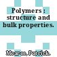 Polymers : structure and bulk properties.