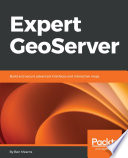 Expert GeoServer : build and secure advanced interfaces and interactive maps [E-Book] /