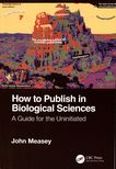 How to publish in biological sciences : a guide for the uninitiated /