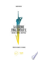 La Légende Final Fantasy X : Création - univers - décryptage [E-Book] /
