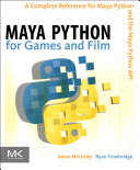 Maya Python for games and film : a complete reference for the Maya Python and the Maya Python API [E-Book] /