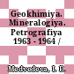 Geokhimiya. Mineralogiya. Petrografiya 1963 - 1964 /