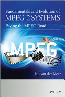 Fundamentals and evolution of MPEG-2 systems paving the MPEG road [E-Book] /
