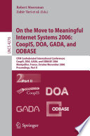 On the Move to Meaningful Internet Systems 2006: CoopIS, DOA, GADA, and ODBASE (vol. # 4276) [E-Book] / OTM Confederated International Conferences, CoopIS, DOA, GADA, and ODBASE 2006, Montpellier, France, October 29 - November 3,