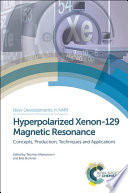 Hyperpolarized xenon-129 magnetic resonance : concepts, production, techniques, and applications [E-Book] /