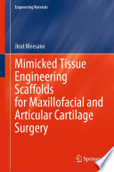 Mimicked Tissue Engineering Scaffolds for Maxillofacial and Articular Cartilage Surgery [E-Book] /