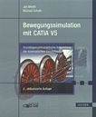 Bewegungssimulation mit CATIA V5 : Grundlagen und praktische Anwendung der kinematischen Simulation /