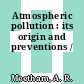 Atmospheric pollution : its origin and preventions /
