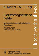 Elektromagnetische Felder : Mathematische und physikalische Grundlagen ; Anwendungen in Physik und Technik /