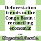 Deforestation trends in the Congo Basin : reconciling economic growth and forest protection [E-Book] /