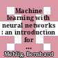 Machine learning with neural networks : an introduction for scientists and engineers [E-Book] /