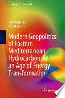 Modern Geopolitics of Eastern Mediterranean Hydrocarbons in an Age of Energy Transformation [E-Book] /